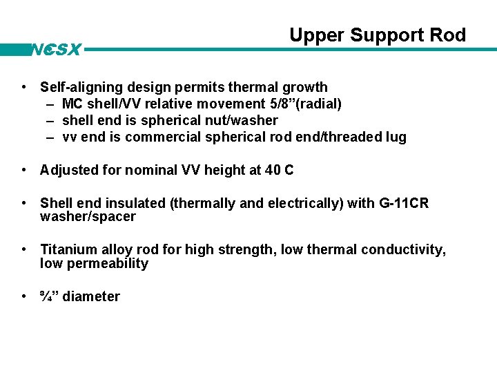 NCSX Upper Support Rod • Self-aligning design permits thermal growth – MC shell/VV relative