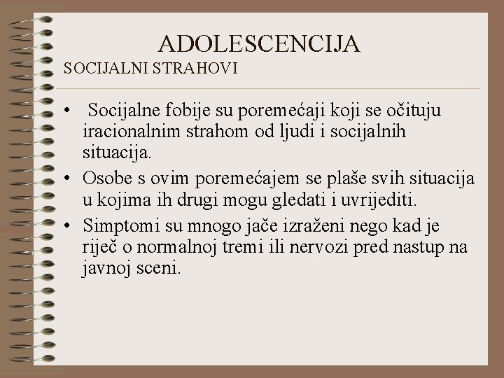 ADOLESCENCIJA SOCIJALNI STRAHOVI • Socijalne fobije su poremećaji koji se očituju iracionalnim strahom od