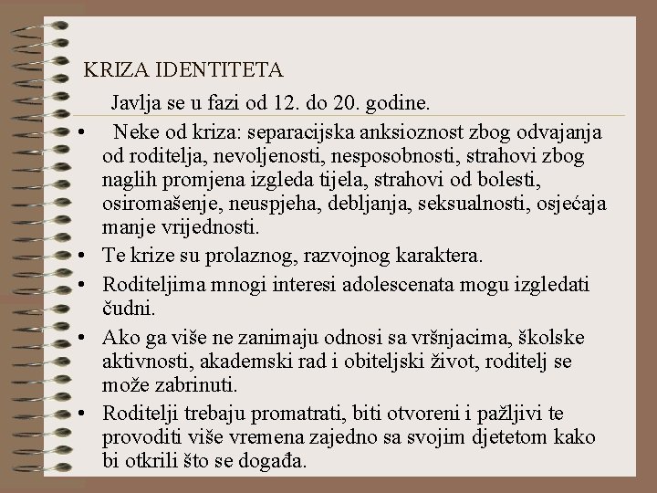 KRIZA IDENTITETA • • • Javlja se u fazi od 12. do 20. godine.