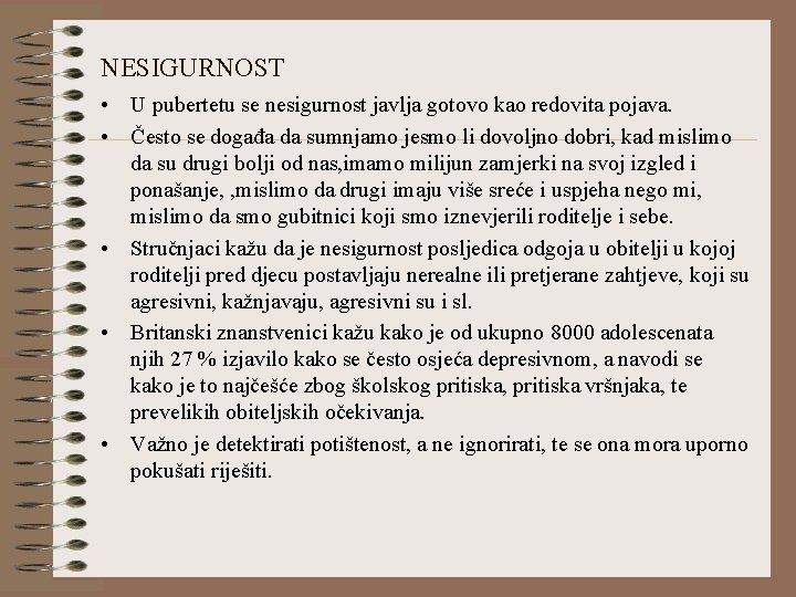 NESIGURNOST • U pubertetu se nesigurnost javlja gotovo kao redovita pojava. • Često se