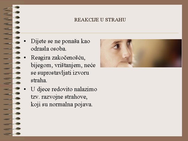 REAKCIJE U STRAHU • Dijete se ne ponaša kao odrasla osoba. • Reagira zakočenošću,