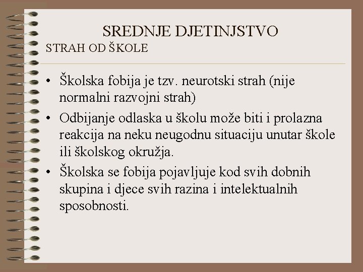 SREDNJE DJETINJSTVO STRAH OD ŠKOLE • Školska fobija je tzv. neurotski strah (nije normalni