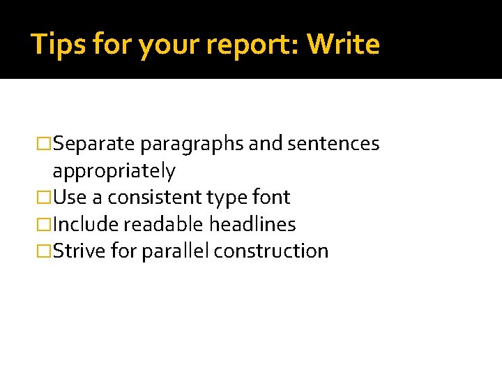 Tips for your report: Write �Separate paragraphs and sentences appropriately �Use a consistent type