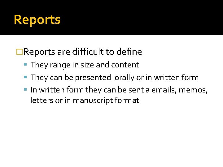 Reports �Reports are difficult to define They range in size and content They can