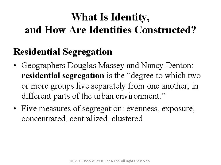 What Is Identity, and How Are Identities Constructed? Residential Segregation • Geographers Douglas Massey