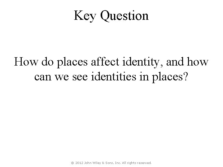 Key Question How do places affect identity, and how can we see identities in