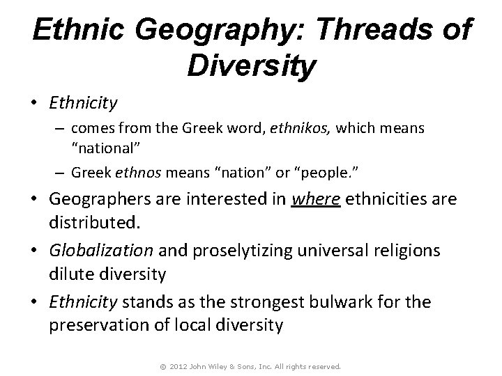 Ethnic Geography: Threads of Diversity • Ethnicity – comes from the Greek word, ethnikos,