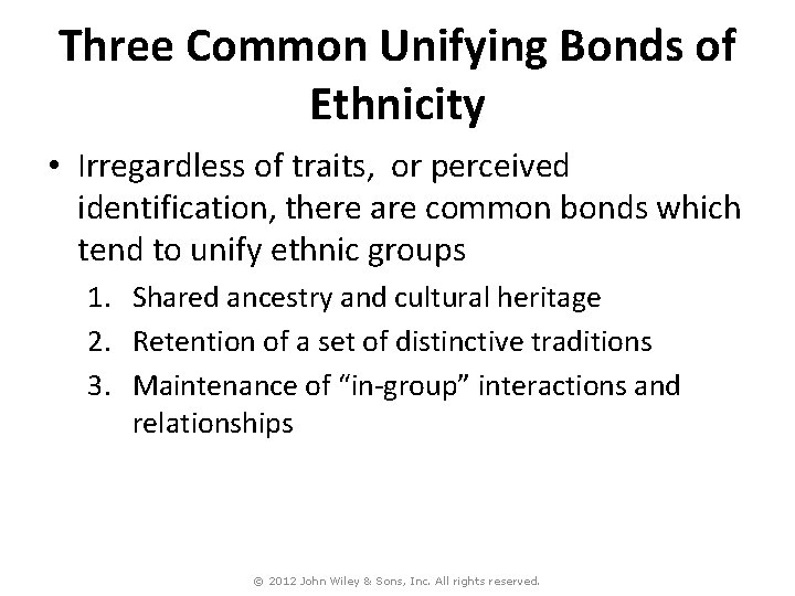 Three Common Unifying Bonds of Ethnicity • Irregardless of traits, or perceived identification, there