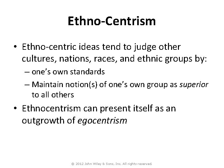 Ethno-Centrism • Ethno-centric ideas tend to judge other cultures, nations, races, and ethnic groups