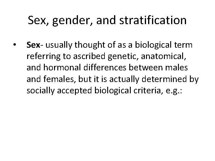 Sex, gender, and stratification • Sex- usually thought of as a biological term referring