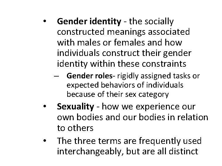  • Gender identity - the socially constructed meanings associated with males or females