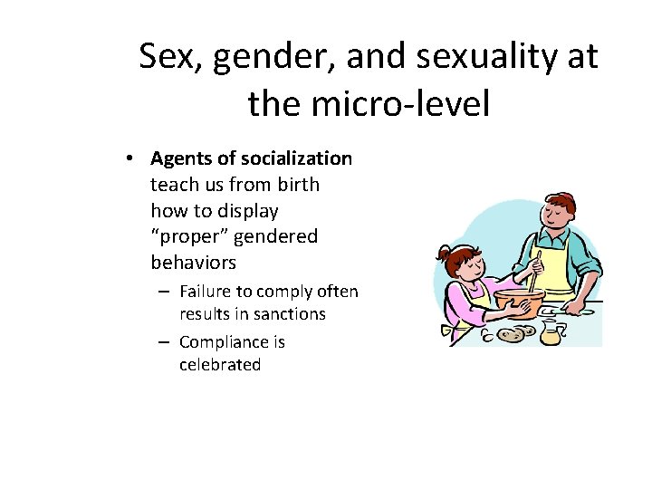 Sex, gender, and sexuality at the micro-level • Agents of socialization teach us from