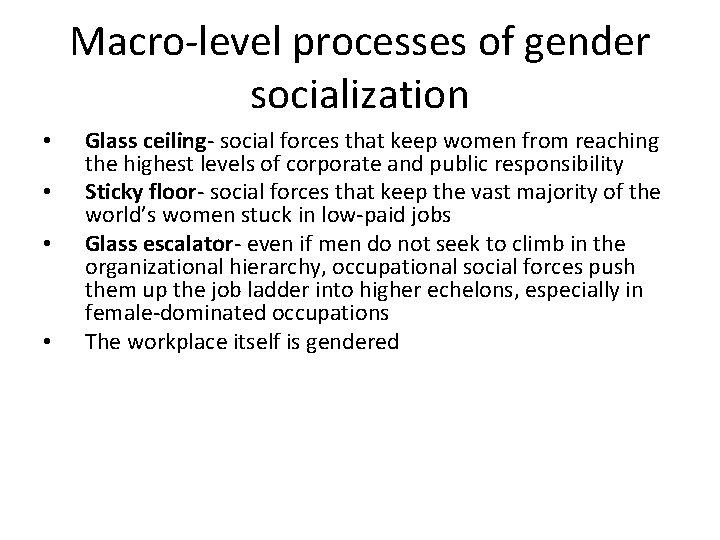 Macro-level processes of gender socialization • • Glass ceiling- social forces that keep women