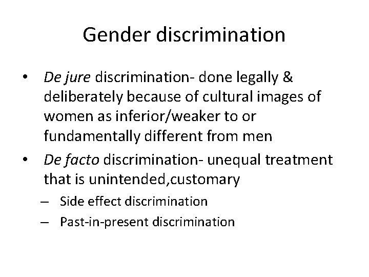 Gender discrimination • De jure discrimination- done legally & deliberately because of cultural images