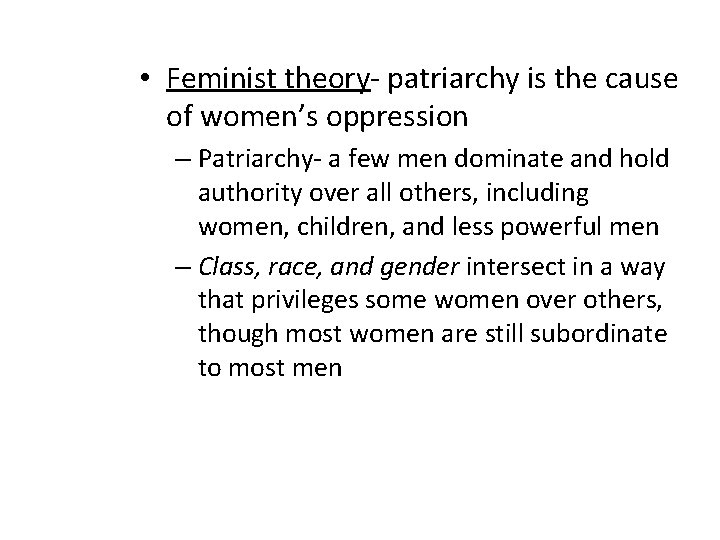 • Feminist theory- patriarchy is the cause of women’s oppression – Patriarchy- a