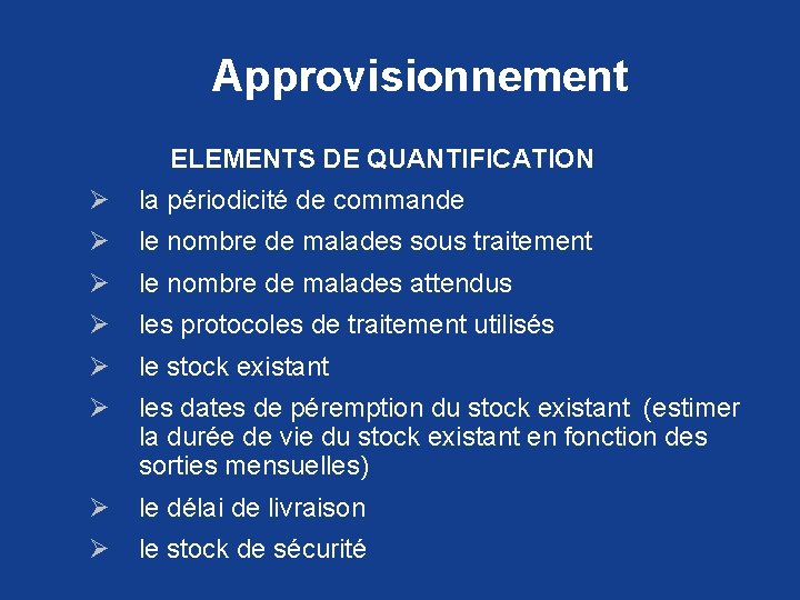 Approvisionnement ELEMENTS DE QUANTIFICATION Ø la périodicité de commande Ø le nombre de malades