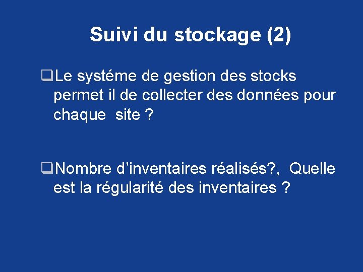 Suivi du stockage (2) q. Le systéme de gestion des stocks permet il de