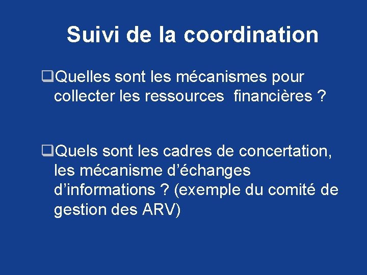 Suivi de la coordination q. Quelles sont les mécanismes pour collecter les ressources financières