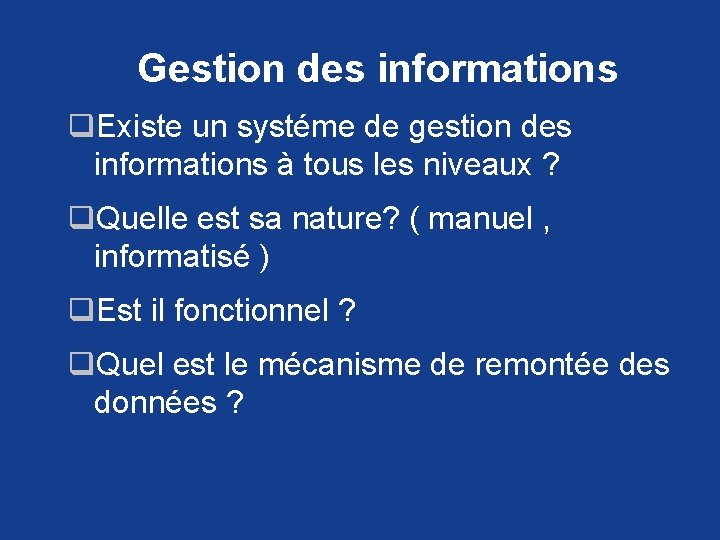 Gestion des informations q. Existe un systéme de gestion des informations à tous les