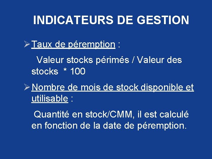 INDICATEURS DE GESTION Ø Taux de péremption : Valeur stocks périmés / Valeur des