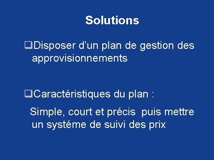 Solutions q. Disposer d’un plan de gestion des approvisionnements q. Caractéristiques du plan :