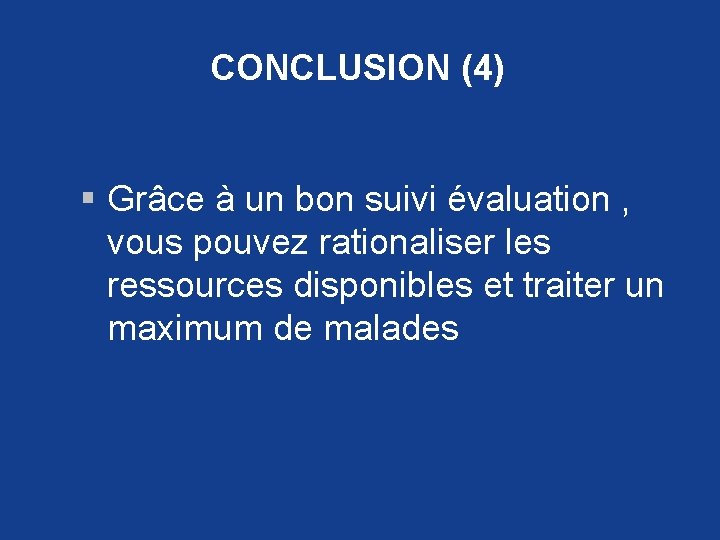 CONCLUSION (4) § Grâce à un bon suivi évaluation , vous pouvez rationaliser les CONCLUSION (4) § Grâce à un bon suivi évaluation , vous pouvez rationaliser les
