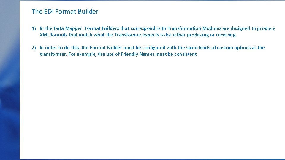 The EDI Format Builder 1) In the Data Mapper, Format Builders that correspond with