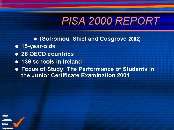 PISA 2000 REPORT (Sofroniou, Shiel and Cosgrove 2002) 15 -year-olds 28 OECD countries 139