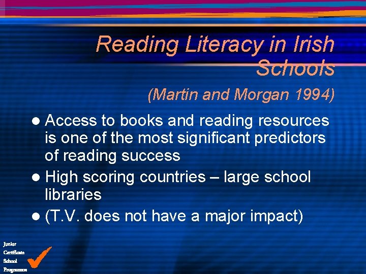 Reading Literacy in Irish Schools (Martin and Morgan 1994) l Access to books and