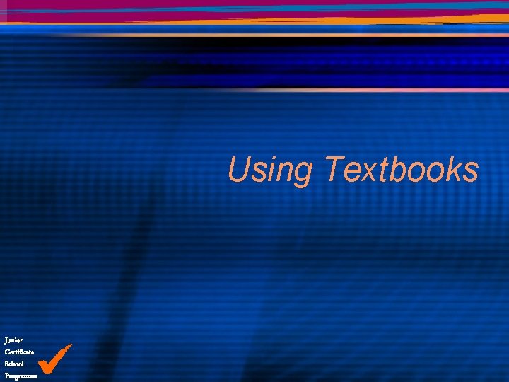 Using Textbooks Junior Certificate School Programme 