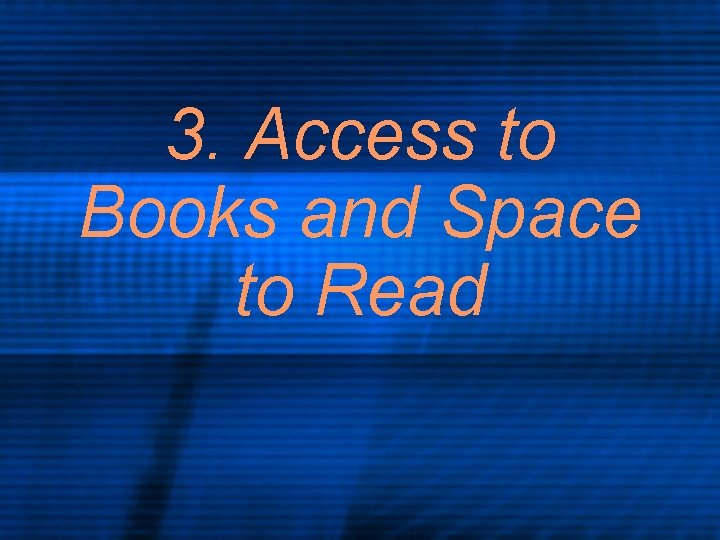 3. Access to Books and Space to Read 