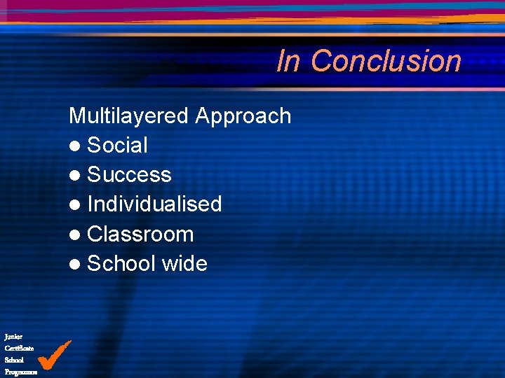 In Conclusion Multilayered Approach l Social l Success l Individualised l Classroom l School