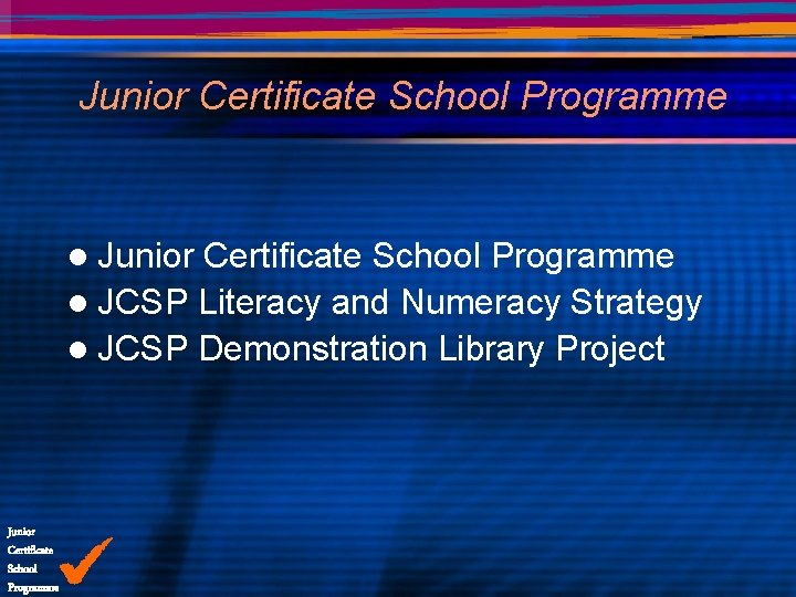 Junior Certificate School Programme l JCSP Literacy and Numeracy Strategy l JCSP Demonstration Library