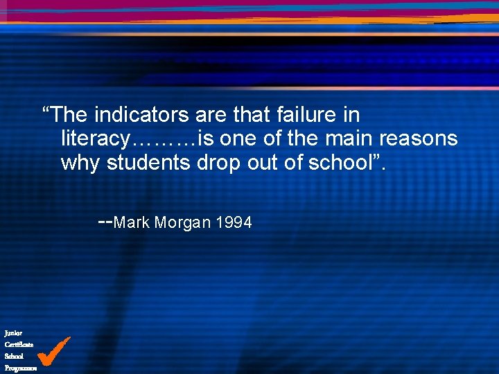 “The indicators are that failure in literacy………is one of the main reasons why students