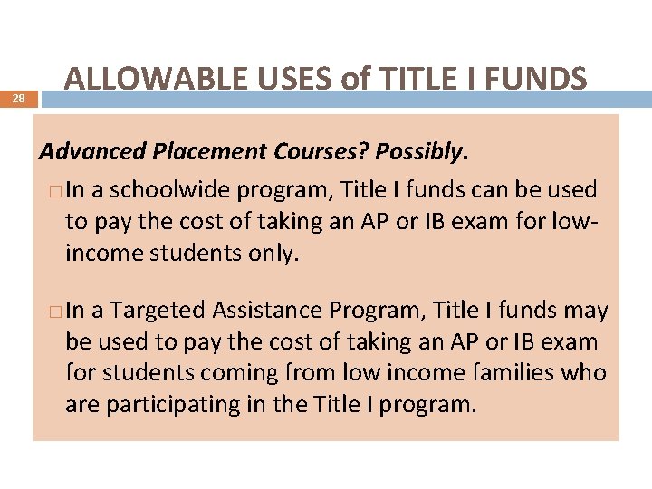 ALLOWABLE USES of TITLE I FUNDS 28 Advanced Placement Courses? Possibly. � In a