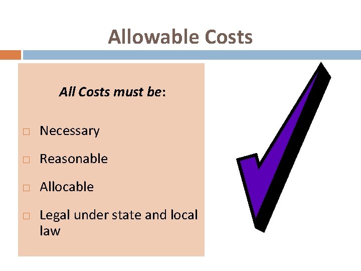 Allowable Costs All Costs must be: � Necessary � Reasonable � Allocable � Legal