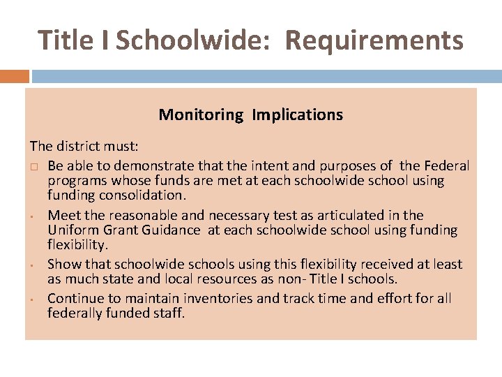 Title I Schoolwide: Requirements Monitoring Implications The district must: Be able to demonstrate that