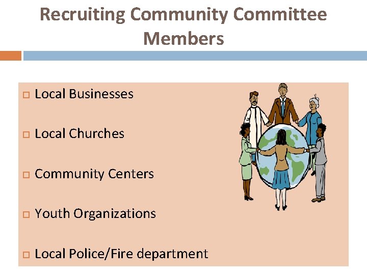 Recruiting Community Committee Members Local Businesses Local Churches Community Centers Youth Organizations Local Police/Fire