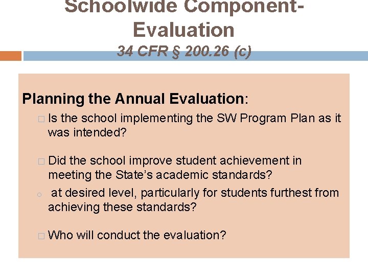 Schoolwide Component. Evaluation 34 CFR § 200. 26 (c) Planning the Annual Evaluation: �