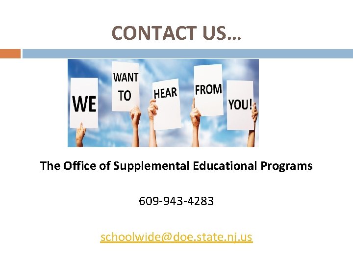 CONTACT US… The Office of Supplemental Educational Programs 609 -943 -4283 schoolwide@doe. state. nj.
