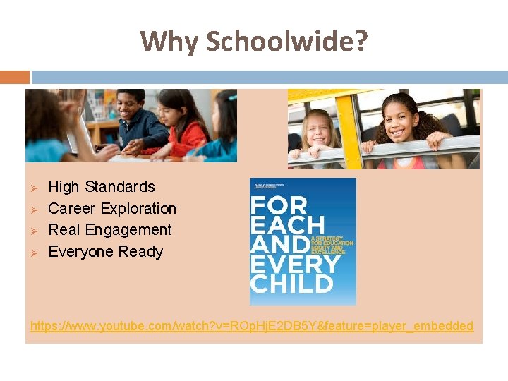 Why Schoolwide? Ø Ø High Standards Career Exploration Real Engagement Everyone Ready https: //www.