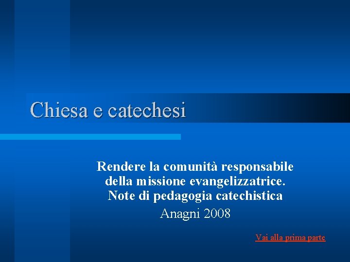 Chiesa e catechesi Rendere la comunità responsabile della missione evangelizzatrice. Note di pedagogia catechistica