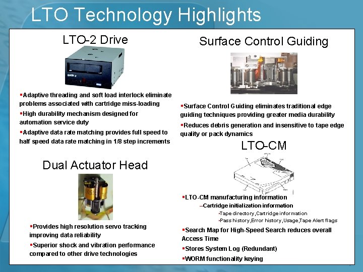 LTO Technology Highlights LTO-2 Drive Surface Control Guiding §Adaptive threading and soft load interlock