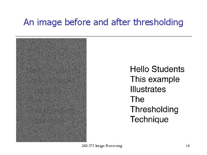 An image before and after thresholding 240 -373 Image Processing 14 