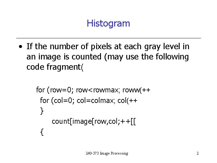 Histogram • If the number of pixels at each gray level in an image