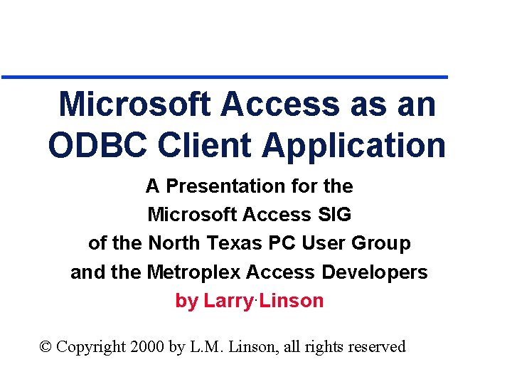 Microsoft Access as an ODBC Client Application A Presentation for the Microsoft Access SIG