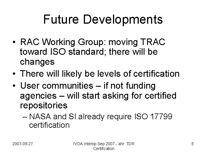 Future Developments • RAC Working Group: moving TRAC toward ISO standard; there will be