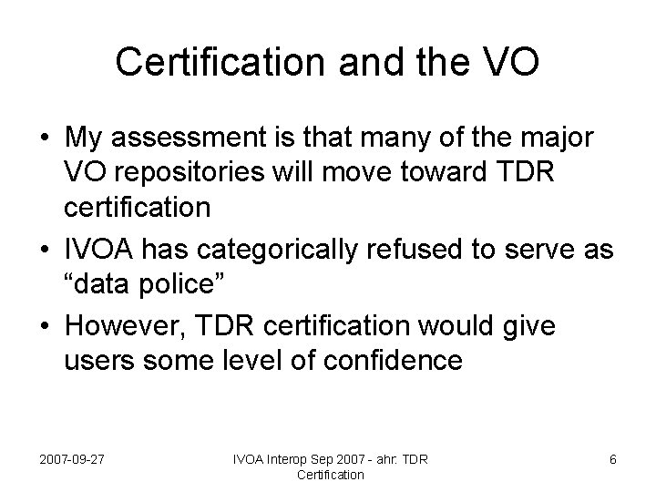 Certification and the VO • My assessment is that many of the major VO