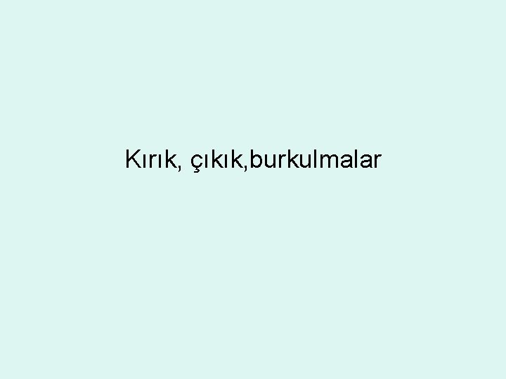 Kırık, çıkık, burkulmalar 