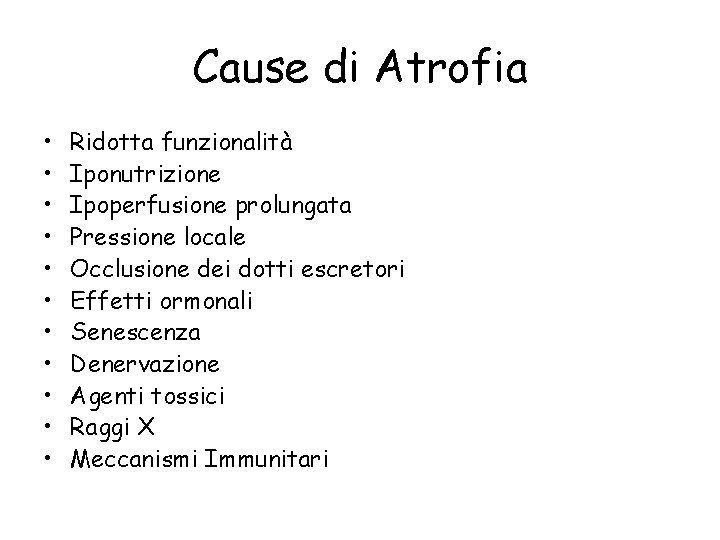 Cause di Atrofia • • • Ridotta funzionalità Iponutrizione Ipoperfusione prolungata Pressione locale Occlusione